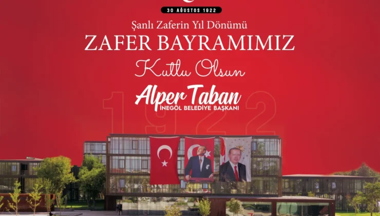 İnegöl Belediye Başkanı Alper Taban’dan 30 Ağustos Zafer Bayramı Mesajı