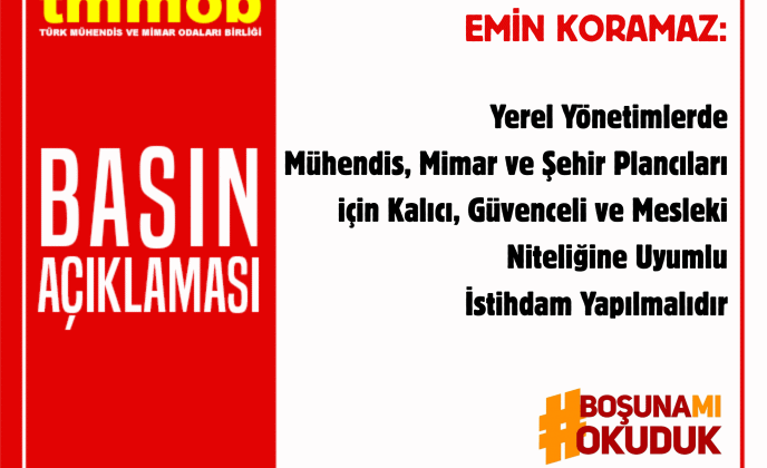 Yerel Yönetimlerde Mühendis Mimar ve Şehir Planları için Kalıcı Güvenceli ve Mesleki Niteliğine Uyumlu İstihdam Yapılmalıdır