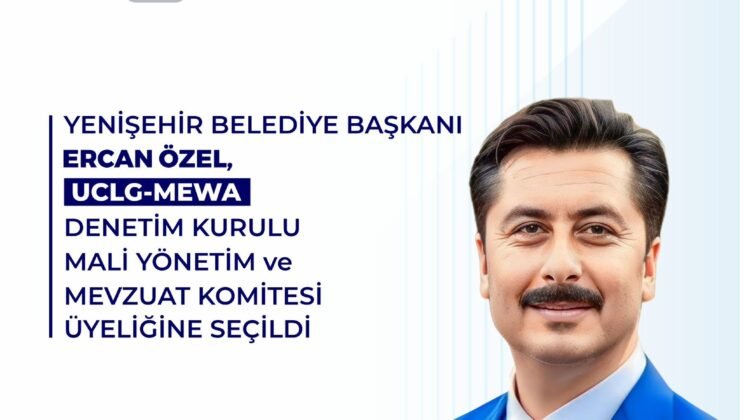 Yenişehir Belediye Başkanı Ercan Özel’e UCLG-MEWA’da Önemli Görev