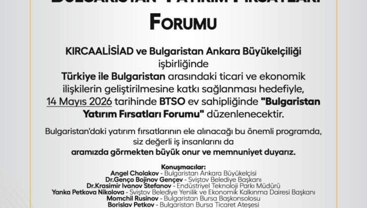 “Bulgaristan Yatırım Fırsatları Forumu” İş Dünyasını Bursa ‘da Buluşturacak