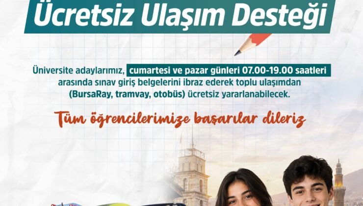 Bursa  Büyükşehir Belediyesi’nden Üniversite Adaylarına Ücretsiz Ulaşım Desteği