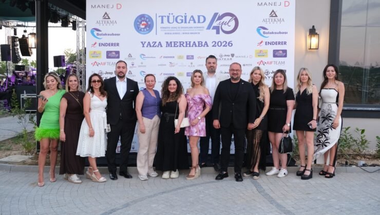 TÜGİAD Bursa’dan 40. Yıla Yakışan “Yaza Merhaba” Buluşması